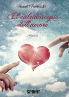 Il caleidoscopio dell'amore di Renato Peternoster edito da Booksprint