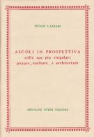 Ascoli in prospettiva colle pitture e architetture (rist. anast. 1724) di Tullio Lazzari edito da Forni