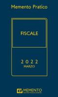 Memento pratico fiscale. Marzo 2022 edito da Giuffrè