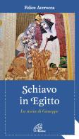 Schiavo in Egitto. La storia di Giuseppe di Felice Accrocca edito da Paoline Editoriale Libri