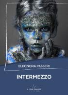 Intermezzo di Eleonora Passeri edito da Il Seme Bianco