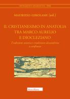 Il cristianesimo in Anatolia tra Marco Aurelio e Diocleziano. Tradizione asiatica e tradizione alessandrina a confronto
