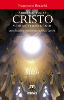 Abbiamo visto Cristo venire verso di noi di Francesco Braschi edito da Itaca (Castel Bolognese)