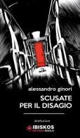 Scusate per il disagio di Alessandro Ginori edito da Ibiskos Editrice Risolo