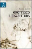 Grottesco e riscrittura di Antonio Castore edito da Aracne