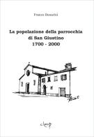 La popolazione della parrocchia di San Giustino. 1700 - 2000 di Franco Bonarini edito da CLEUP