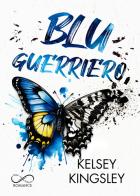 Blu guerriero di Kelsey Kingsley edito da Hope