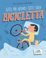 Tutto, ma proprio tutto sulla bicicletta. Ediz. a colori di Magda Garguláková edito da Pane e Sale