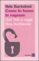 Come lo fanno le ragazze. Dal '68 a oggi. Sex inchiesta di Ilda Bartoloni edito da Dalai Editore