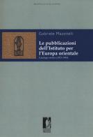 Le pubblicazioni dell'Istituto per l'Europa orientale. Catalogo storico (1921-1944) di Gabriele Mazzitelli edito da Firenze University Press