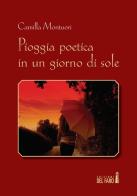Pioggia poetica in un giorno di sole di Camilla Montuori edito da Edizioni del Faro