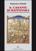 Il Casante di Raffanara. Storie di contadini nella Romagna del Seicento di Francesco Donati edito da Il Ponte Vecchio