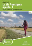 La via Francigena a piedi vol.1 di Alberto Fiorin edito da Ediciclo