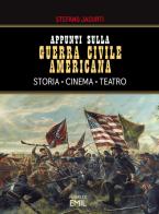 Appunti sulla Guerra civile americana. Storia, cinema, teatro di Stefano Jacurti edito da I Libri di Emil