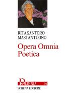 Opera omnia poetica di Rita Santoro Mastantuono edito da Schena Editore