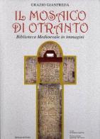 Il mosaico di Otranto. Biblioteca medioevale in immagini di Grazio Gianfreda edito da Edizioni del Grifo