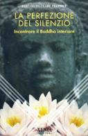 La perfezione del silenzio. Incontrare il Buddha interiore di Elizabeth Clare Prophet edito da Xenia