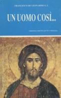 Un uomo così... di Francesco De Leonardis edito da Apostolato della Preghiera