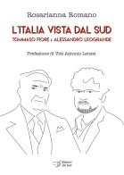 L' Italia vista dal Sud. Tommaso Fiore e Alessandro Leogrande di Rosarianna Romano edito da Edizioni Dal Sud