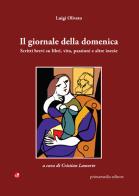 Il giornale della domenica. Scritti brevi su libri, vita, passioni e altre inezie di Luigi Oliveto edito da Betti Editrice