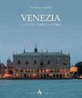 Venezia. La città, l'arte, la storia. Ediz. illustrata di Lorenza Smith edito da Arsenale