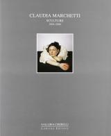 Claudia Marchetti. Sculture 2004-2006 di Alessandro Riva edito da Lubrina Bramani Editore