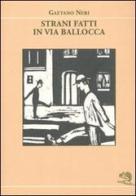 Strani fatti in via Ballocca di Gaetano Neri edito da La Vita Felice