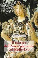Il mistero dell'amor platonico nel Medioevo vol.2 di Gabriele Rossetti edito da Luni Editrice
