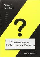 L' osservazione per l'intelligence e l'indagine di Amedeo Benedetti edito da ERGA