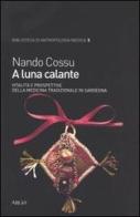 A luna calante. Vitalità e prospettive della medicina tradizionale in Sardegna di Nando Cossu edito da Argo