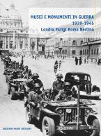 Musei e monumenti in guerra 1939-1945. Londra Parigi Roma Berlino edito da Edizioni Musei Vaticani