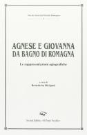 Agnese e Giovanna da Bagno di Romagna. Le rappresentazioni agiografiche di Benedetta Riciputi edito da Il Ponte Vecchio