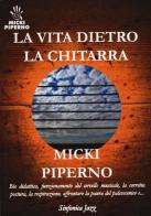 La vita dietro la chitarra di Micki Piperno edito da Sinfonica Jazz Ediz. Musicali