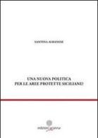 Una nuova politica per le aree prottete siciliane? di Santina Albanese edito da Arianna