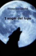 I sogni del lupo di Francesco Carniel edito da ilmiolibro self publishing