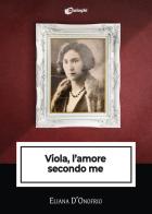 Viola, l'amore secondo me di Eliana D'Onofrio edito da Dialoghi