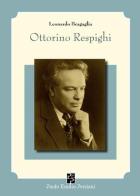 Ottorino Respighi e i suoi interpreti di Leonardo Bragaglia edito da Persiani