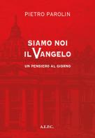Siamo noi il vangelo. Un pensiero al giorno di Pietro Parolin edito da Ass. Editoriale Pro. Cattolica