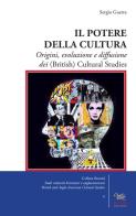 Il potere della cultura. Origini, evoluzione e diffusione dei (British) Cultural Studies di Sergio Guerra edito da Aras Edizioni