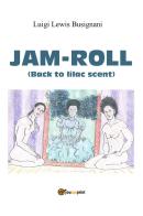 Jam-roll (back to lilac scent) di Luigi «Lewis» Busignani edito da Youcanprint