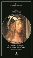 La vita e l'opera di Albrecht Dürer di Erwin Panofsky edito da Abscondita