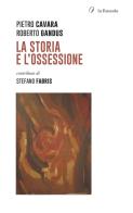 La storia e l'ossessione di Pietro Cavara, Roberto Gandus edito da la Bussola