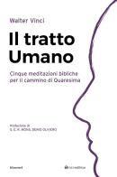 Il tratto umano. Cinque meditazioni bibliche per il cammino di Quaresima di Walter Vinci edito da Tau