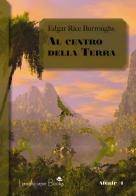 Al centro della Terra. Ciclo di Pellucidar vol. 1 di Edgar Rice Burroughs edito da Landscape Books