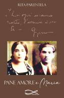 Pane amore e Maria. Nuova ediz. di Rita Parentela edito da Edizioni Vallescrivia