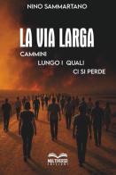 La via larga. Cammini lungo i quali ci si perde di Nino Sammartano edito da Multiverso Edizioni
