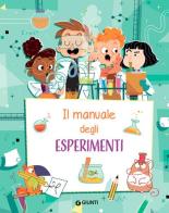 Il manuale degli esperimenti. Ediz. a spirale di Emanuela Busà, Renzo Bigazzi edito da Giunti Editore