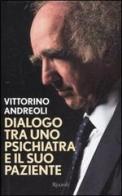 Dialogo tra uno psichiatra e il suo paziente di Vittorino Andreoli edito da Rizzoli