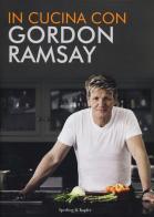 In cucina con Gordon Ramsay di Gordon Ramsay edito da Sperling & Kupfer