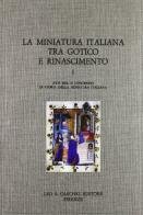 La miniatura italiana tra gotico e Rinascimento. Atti del 2º Congresso di storia della miniatura italiana (Cortona, 24-26 settembre 1982) edito da Olschki